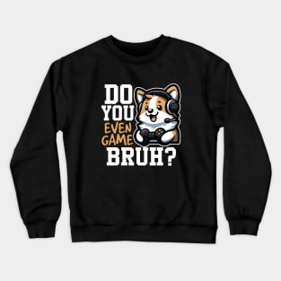 Do You Even Game Bruh? Crewneck Sweatshirt